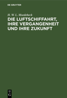 Die Luftschiffahrt, Ihre Vergangenheit Und Ihre Zukunft: Insbesondere Das Luftschiff Im Verkehr Und Im Kriege B0BM511CX2 Book Cover