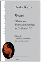 Persona. l'Elaboration d'Une Notion Rhetorique Au Ier Siecle Av. J.-C.: Volume II: Theorisation Ciceronienne de la Persona Oratoire 2711623513 Book Cover