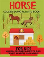 Horse Coloring and Activity Book for Kids: Mazes, Coloring, Dot to Dot, Word Search, and More!, Kids 4-8, 8-12 1947243853 Book Cover