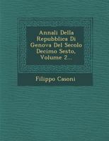 Annali Della Repubblica Di Genova del Secolo Decimo Sesto, Volume 2... 1245049275 Book Cover