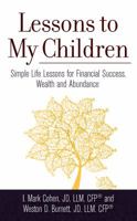 Lessons to My Children: Simple Life Lessons for Financial Success, Wealth, and Abundance 0980211875 Book Cover