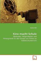 Kino macht Schule: Methoden, Möglichkeiten und Hintergründe für den Einsatz von Filmen im Italienischunterricht 3639267885 Book Cover