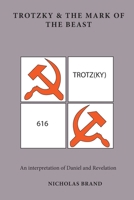 Trotzky & the Mark of the Beast: An interpretation of Daniel and Revelation 1838302344 Book Cover