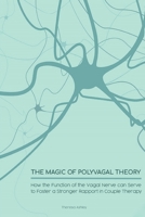 THE MAGIC OF POLYVAGAL THEORY: How the Function of the Vagal Nerve can Serve to Foster a Stronger Rapport in Couple Therapy B08KH12YLY Book Cover