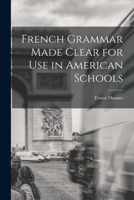 French Grammar Made Clear for use in American Schools 1017707138 Book Cover