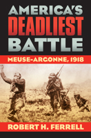 America's Deadliest Battle: Meuse-Argonne, 1918 (Modern War Studies) 0700618570 Book Cover