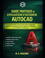 GUIDE PRATIQUE DE L'UTILISATEUR D'AUTODESK AUTOCAD: UN GUIDE PRATIQUE ÉTAPE PAR ÉTAPE POUR LES DÉBUTANTS PERMETTANT DE MAÎTRISER LES OUTILS ... LES TECHNIQUES DU MONDE RÉEL (French Edition) B0GXVDNCMD Book Cover