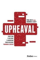 Upheaval: Crafting a Culture & Managing Your Message Through a Crisis 1642257869 Book Cover