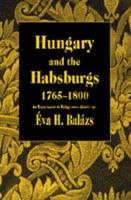 Hungary and the Habsburgs, 1765-1800: An Experiment in Enlightened Absolutism 9639116033 Book Cover