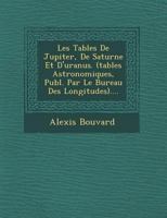 Les Tables de Jupiter, de Saturne Et D'Uranus. (Tables Astronomiques, Publ. Par Le Bureau Des Longitudes).... 1249954606 Book Cover