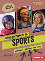 Changemakers in Sports: Women Leading the Way B0C8LXKFP5 Book Cover