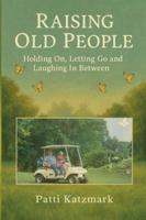 Raising Old People: Holding On, Letting Go and Laughing In Between B0FRJDY69R Book Cover