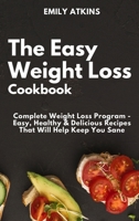 The Easy Weight Loss Cookbook: Complete Weight Loss Program - Easy, Healthy & Delicious Recipes That Will Help Keep You Sane 1914107543 Book Cover