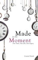 Made for This Moment: Our Time, Our Life, Our Legacy 1477244573 Book Cover