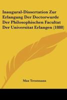 Inaugural-Dissertation Zur Erlangung Der Doctorwurde Der Philosophischen Facultat Der Universitat Erlangen (1888) 1141775123 Book Cover