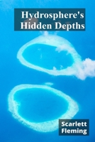 Hydrosphere's Hidden Depths: Exploring Oceanographic Phenomena in a Changing Climate B0DWZT94QP Book Cover