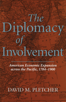 The Diplomacy of Involvement: American Economic Expansion Across the Pacific, 1784-1900 0826213154 Book Cover