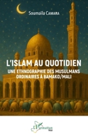 L’islam au quotidien: Une ethnographie des musulmans ordinaires à Bamako/Mali (Harmattan Mali) (French Edition) 2336573776 Book Cover