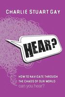 Hear?: How to Navigate Through the Chaos of Our World. Can You Hear? 145641657X Book Cover