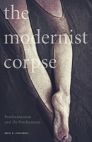 The Modernist Corpse: Posthumanism and the Posthumous 1517901286 Book Cover