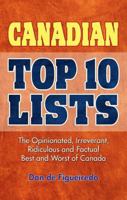 Canadian Top 10 Lists: The Opinionated, Irreverant, Ridiculous and Factual Best and Worst of Canada 1897278209 Book Cover