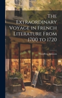 The Extraordinary Voyage in French Literature From 1700 to 1720 1021448966 Book Cover