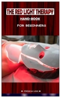 THE RED LIGHT THERAPY Hand-Book: FOR BEGINNERS 1675196834 Book Cover