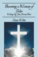 Becoming a Woman of Valor: Waking Up Your Servant Heart 1432733842 Book Cover