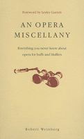 An Opera of Miscellany: Everything You Never Knew About Opera for Buffs and Bluffers 1905736282 Book Cover