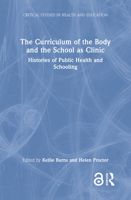 The Curriculum of the Body and the School as Clinic: Histories of Public Health and Schooling 1032265256 Book Cover