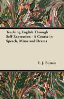 Teaching English through self-expression;: A course in speech, mime and drama, 1447439384 Book Cover