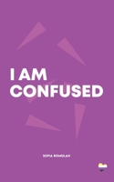 I Am Confused: A collection of poetry and prose B09K21BLC8 Book Cover