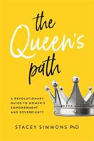 The Queen's Path: A Revolutionary Guide to Women's Empowerment and Sovereignty 183782410X Book Cover