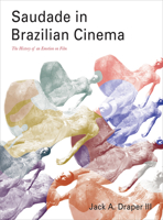 Saudade in Brazilian Cinema: The History of an Emotion on Film 1783207639 Book Cover