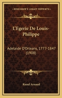 L'Egerie De Louis-Philippe: Adelaide D'Orleans, 1777-1847 (1908) 1166777596 Book Cover