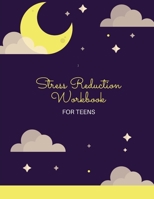Stress Reduction Workbook For Teens: Ideal and Perfect Gift Stress Reduction Workbook For Teens and Kids Best gift for Son, Daughter, Boyfriend, Girlf B087L72XHX Book Cover