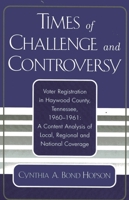 Times of Challenge and Controversy: Voter Registration in Haywood County, Tennessee, 1960-1961 0761829652 Book Cover
