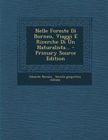 Nelle Foreste Di Borneo, Viaggi E Ricerche Di Un Naturalista... 1295484447 Book Cover