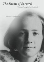 The Shame of Survival: Working Through a Nazi Childhood 0271034475 Book Cover