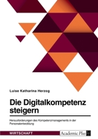 Die Digitalkompetenz steigern. Herausforderungen des Kompetenzmanagements in der Personalentwicklung 3346693333 Book Cover