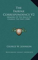 The Fairfax Correspondence V2: Memoirs Of The Reign Of Charles The First 1164104497 Book Cover