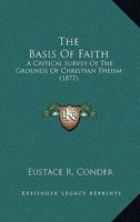 The Basis of Faith: A Critical Survey of the Grounds of Christian Theism 1165129620 Book Cover