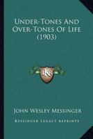Under-tones And Over-tones Of Life 1172100748 Book Cover