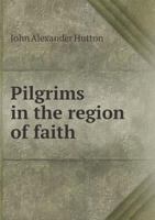 Pilgrims in the Region of Faith 1014312108 Book Cover