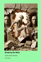 Breaking the Mold: Charlie Gupta's Robotics 1779666039 Book Cover