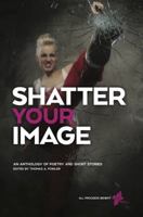 Shatter Your Image 0997349921 Book Cover