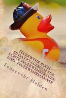 Feuerwehr Buch - Einsatztagebuch für Echte Feuerwehrfrauen und Feuerwehrmänner: Tagebuch für spannende Einsätze | Mit Platz für Zeitungsartikel 1729787800 Book Cover