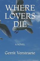 WHERE LOVERS DIE: A NOVEL 1791601537 Book Cover