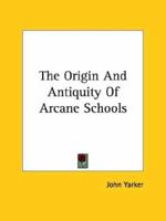 The Origin And Antiquity Of Arcane Schools 1162913886 Book Cover