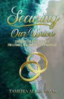Securing Our Union: Choosing the Right Partner for a Stable, Healthy, and Happy Marriage 0999604740 Book Cover
